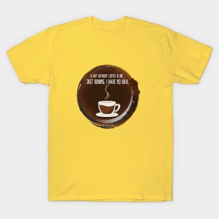 A Day Without Coffee 2.0 T-shirt T-Shirt